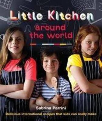 Little Kitchen Around the World: Delicious International Recipes That Kids Can Really Make - Parrini, Sabrina