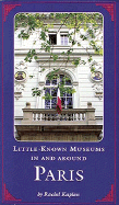 Little Known Museums in and Around Paris - Kaplan, Rachel