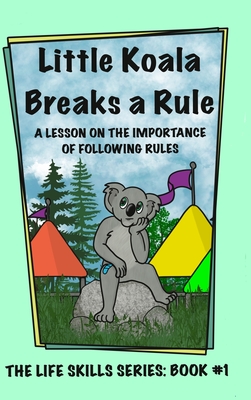 Little Koala Breaks a Rule: A Lesson on the Importance of Following Rules: A Lesson on the Importance of Following Rules - Aliff, Amanda