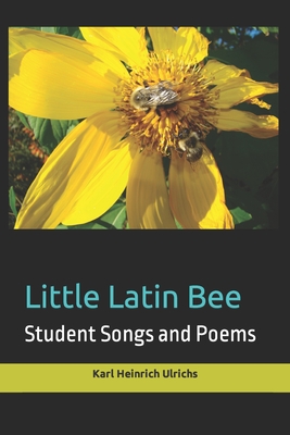 Little Latin Bee: Student Songs and Poems - Lombardi-Nash, Michael (Translated by), and Masterson, Mark (Translated by), and Ulrichs, Karl Heinrich