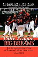Little League, Big Dreams: The Extraordinary Story of Baseball's Most Improbable Champions