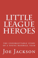 Little League Heroes: The Unforgettable Story of a Young Baseball Team