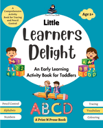 Little Learners Delight: An Early Learning Activity Book for Toddlers - A Comprehensive Activity Book for Tracing and Pencil Control