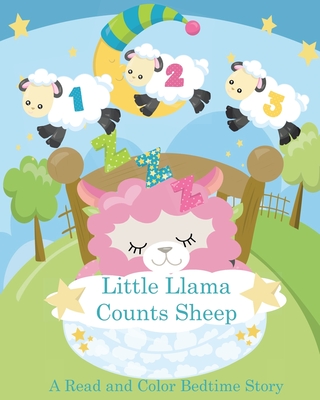 Little Llama Counts Sheep A read and Color Bedtime Story: Llama Coloring Book and Rhyming Story Book Count The Sheep from One to Ten - Books, Busy Hands