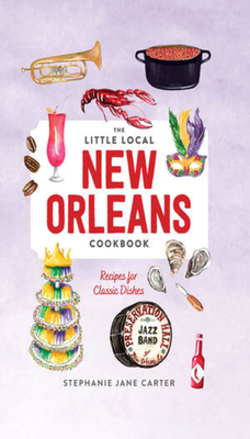 Little Local New Orleans Cookbook - Carter, Stephanie