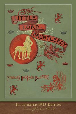 Little Lord Fauntleroy: Illustrated 1913 Edition - Burnett, Frances Hodgson