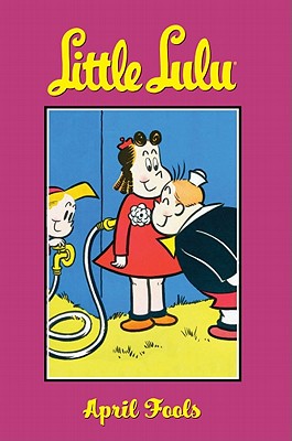 Little Lulu: April Fools - Stanley, John (Artist), and Tripp, Irving (Artist)