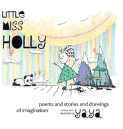 Little Miss Holly: Poems and Stories and Drawings of Imagination