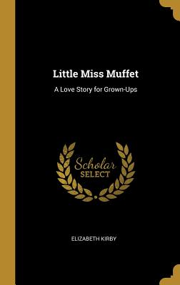 Little Miss Muffet: A Love Story for Grown-Ups - Kirby, Elizabeth