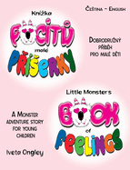 Little Monster's Book of Feelings/Knzka pocit  mal P serky (bilingual Edition): English - Czech) A Monster Adventure Story for Young Children/Dobrodruzn p b h o pocitech pro mal d ti