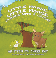 Little Moose, Little Moose, Playing With A Goose!