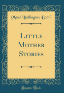 Little Mother Stories (Classic Reprint)