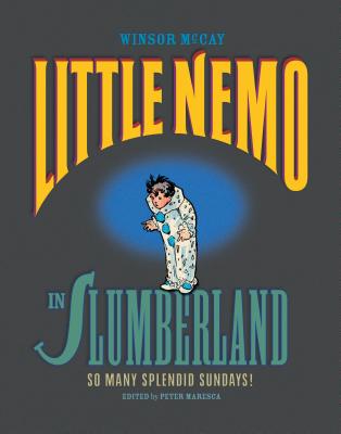 Little Nemo in Slumberland So Many Splendid Sundays: Sunday Comics 1905-1910 - McCay, Winsor, and Maresca, Peter (Editor), and Blackbeard, Bill (Foreword by)