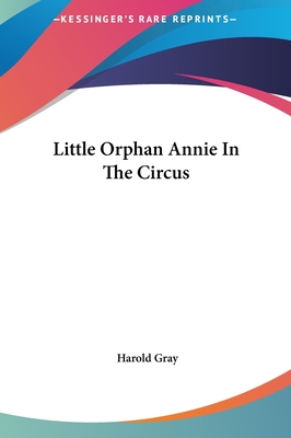 Little Orphan Annie In The Circus - Gray, Harold