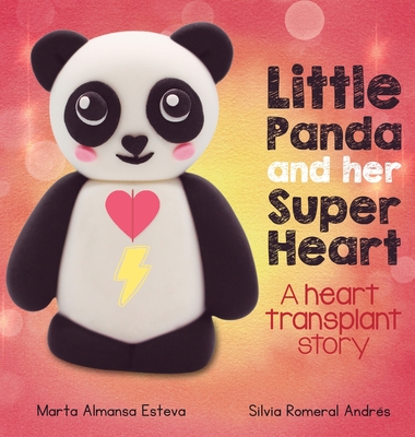 Little Panda and Her Super Heart: A heart transplant story - Almansa Esteva, Marta