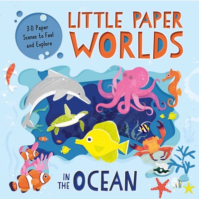Little Paper Worlds: In the Ocean: 3-D Paper Scenes Board Book - Igloobooks