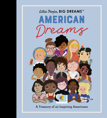 Little People, Big Dreams: American Dreams: A Treasury of 40 Inspiring Americans - Sanchez Vegara, Maria Isabel, and Kaiser, Lisbeth