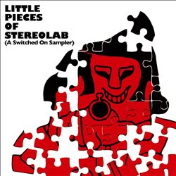 Little Pieces of Stereolab [A Switched On Sampler]