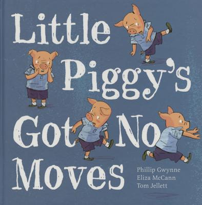 Little Piggy's Got No Moves: Little Hare Books - Gwynne, Phillip, and McCann, Eliza