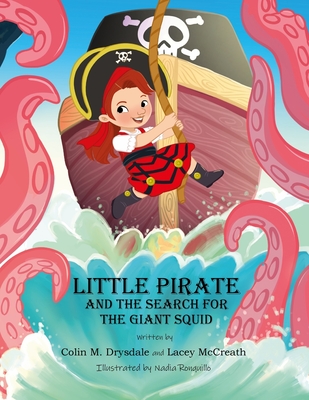 Little Pirate and the Search for the Giant Squid - Drysdale, Colin M., and McCreath, Lacey