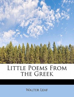 Little Poems from the Greek - Leaf, Walter (Creator)