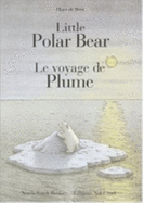 Little Polar Bear/Le Voyage de Plume
