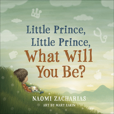 Little Prince, Little Prince: What Will You Be? - Zacharias, Naomi