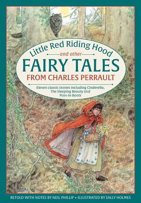 Little Red Riding Hood and other Fairy Tales from Charles Perrault: Eleven classic stories including Cinderella, The Sleeping Beauty and Puss-in-Boots - Philip, Neil (Introduction by)
