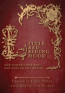 Little Red Riding Hood - And Other Girls Who Got Lost in the Woods (Origins of Fairy Tales from Around the World)