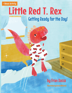 Little Red T. Rex: Getting Ready for the Day!