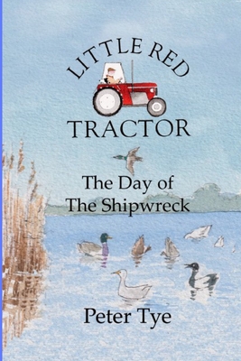 Little Red Tractor - The Day of the Shipwreck - Tye, Peter