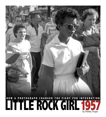 Little Rock Girl 1957: How a Photograph Changed the Fight for Integration - Tougas, Shelley