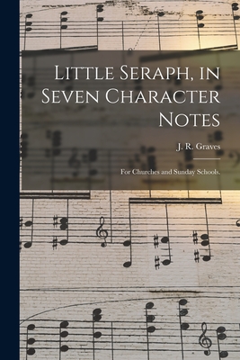 Little Seraph, in Seven Character Notes: for Churches and Sunday Schools. - Graves, J R (James Robinson) 1820- (Creator)