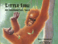 Little Sibu: An Orangutan Tale - Grindley, Sally