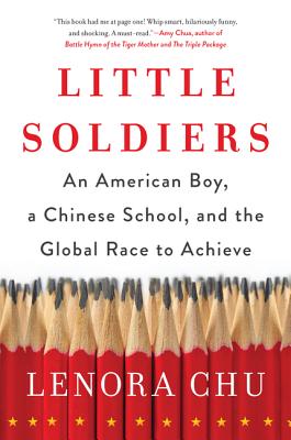 Little Soldiers: An American Boy, a Chinese School, and the Global Race to Achieve - Chu, Lenora
