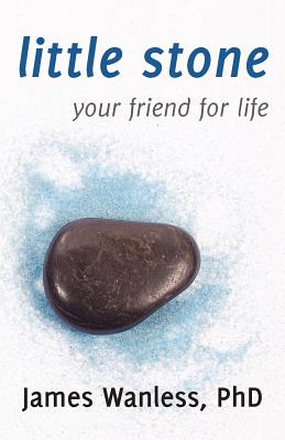 Little Stone: Your Friend for Life - Wanless, James