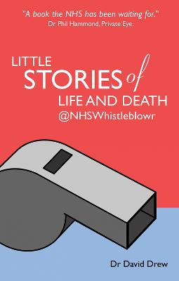 Little Stories of Life and Death @NHSWhistleblowr - Drew, David, Dr.