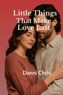 Little Things That Make Love Last: Daily Habits for Deeper Connection