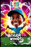 Little Tiger Woods: An Inspiring Book for Kids Aged 6-9