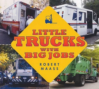 Little Trucks with Big Jobs - Maass, Robert