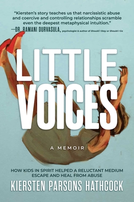 Little Voices: How Kids in Spirit Helped a Reluctant Medium Escape and Heal from Abuse - Parsons Hathcock, Kiersten