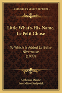 Little What's-His-Name, Le Petit Chose: To Which Is Added La Belle-Nivernaise (1899)