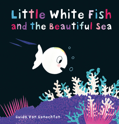 Little White Fish and the Beautiful Sea - Van Genechten, Guido