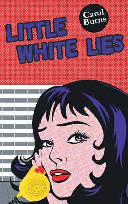 Little White Lies - Burns, Carol, and Smith, Katharine, Dr., PhD, RN (Editor)