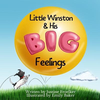Little Winston & His Big Feelings - Froelker, Justine, and Baker, Emily