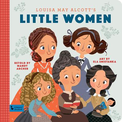 Little Women: A Babylit Storybook - Archer, Mandy (Retold by)