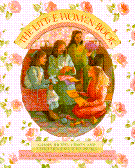 Little Women Book: Games, Recipes, Crafts, and Other Homemade Pleasures - Penner, Lucille Recht, and Alcott, Louisa May