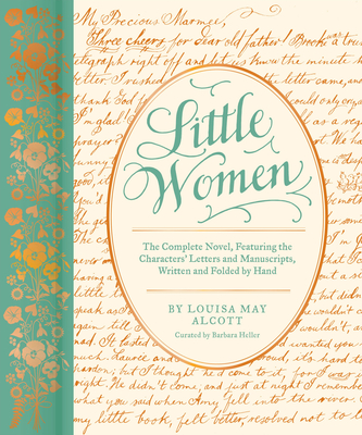 Little Women: The Complete Novel, Featuring the Characters' Letters and Manuscripts, Written and Folded by Hand - Heller, Barbara, and Alcott, Louisa May