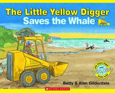 Little Yellow Digger Saves the Whale - Gilderdale, Betty