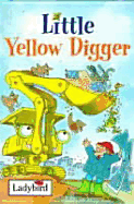 Little Yellow Digger - Baxter, Nicola, and Ladybird Books (Editor)